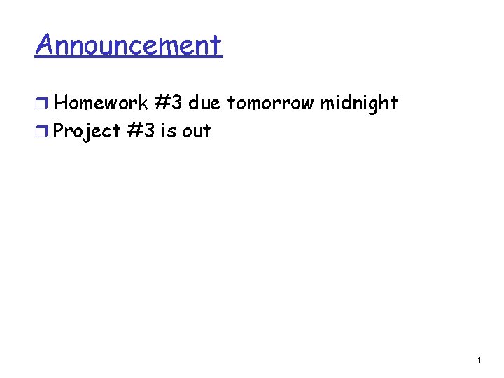 Announcement r Homework #3 due tomorrow midnight r Project #3 is out 1 