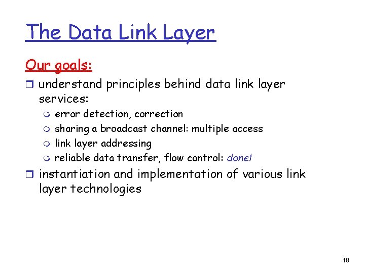 The Data Link Layer Our goals: r understand principles behind data link layer services: