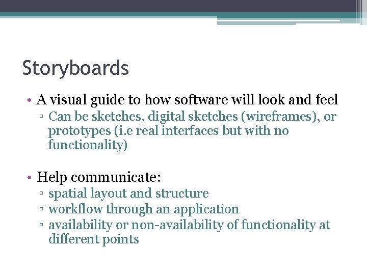 Storyboards • A visual guide to how software will look and feel ▫ Can