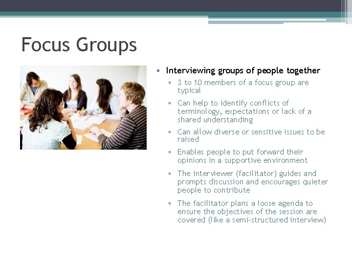 Focus Groups • Interviewing groups of people together ▫ 3 to 10 members of