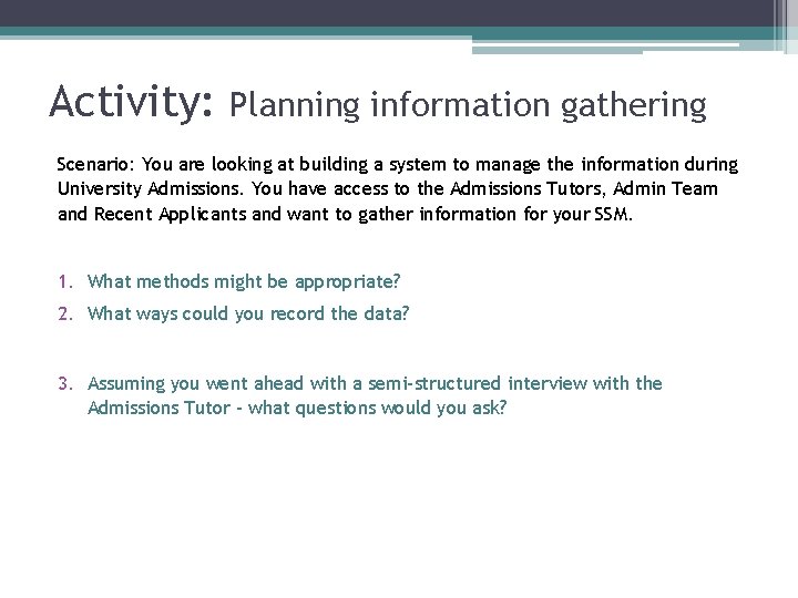 Activity: Planning information gathering Scenario: You are looking at building a system to manage