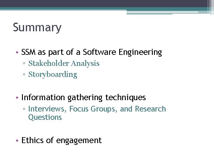 Summary • SSM as part of a Software Engineering ▫ Stakeholder Analysis ▫ Storyboarding