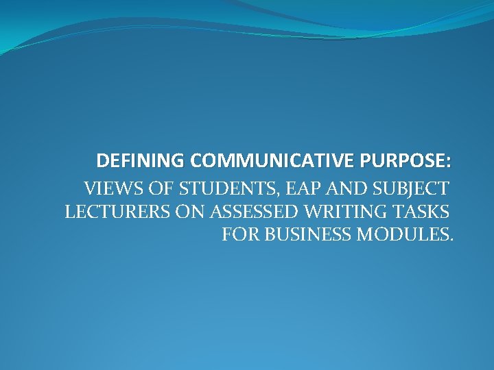 DEFINING COMMUNICATIVE PURPOSE: VIEWS OF STUDENTS, EAP AND SUBJECT LECTURERS ON ASSESSED WRITING TASKS