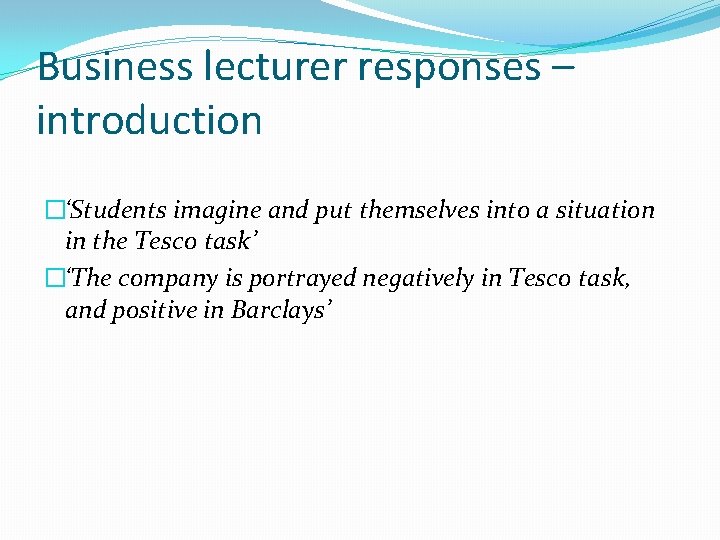 Business lecturer responses – introduction �‘Students imagine and put themselves into a situation in