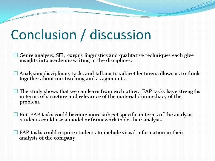 Conclusion / discussion � Genre analysis, SFL, corpus linguistics and qualitative techniques each give