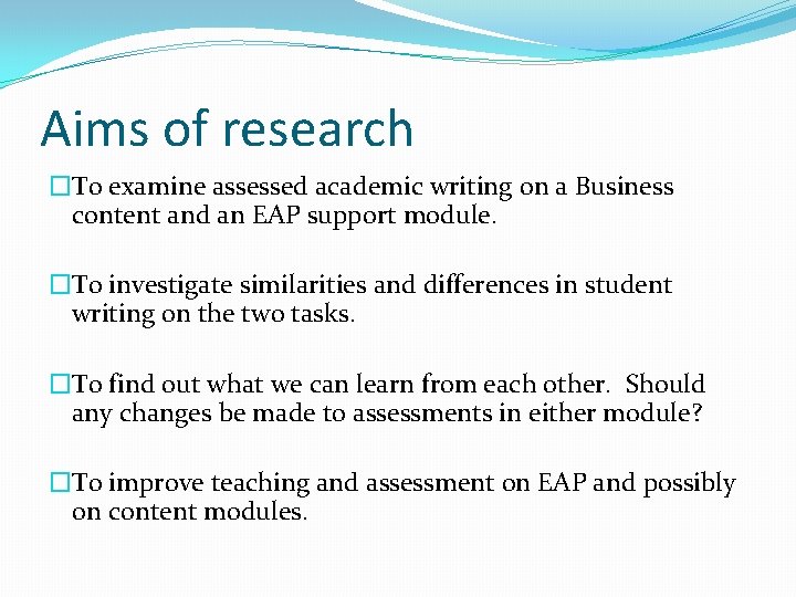 Aims of research �To examine assessed academic writing on a Business content and an