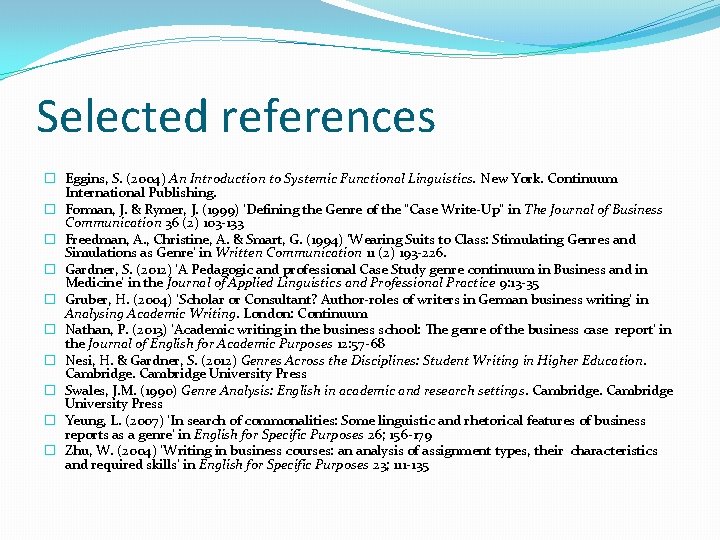 Selected references � Eggins, S. (2004) An Introduction to Systemic Functional Linguistics. New York.