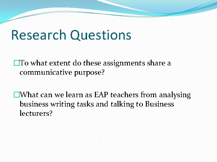 Research Questions �To what extent do these assignments share a communicative purpose? �What can
