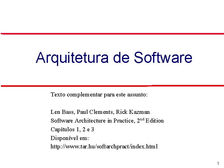 Arquitetura de Software Texto complementar para este assunto: Len Bass, Paul Clements, Rick Kazman