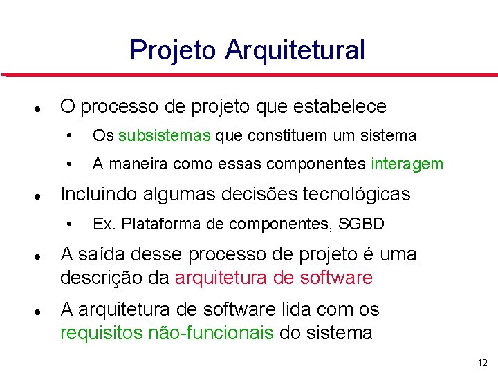 Projeto Arquitetural O processo de projeto que estabelece • Os subsistemas que constituem um