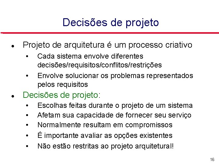 Decisões de projeto Projeto de arquitetura é um processo criativo • • Cada sistema