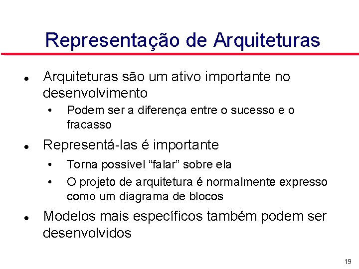 Representação de Arquiteturas são um ativo importante no desenvolvimento • Representá-las é importante •