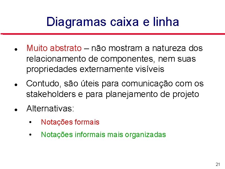 Diagramas caixa e linha Muito abstrato – não mostram a natureza dos relacionamento de