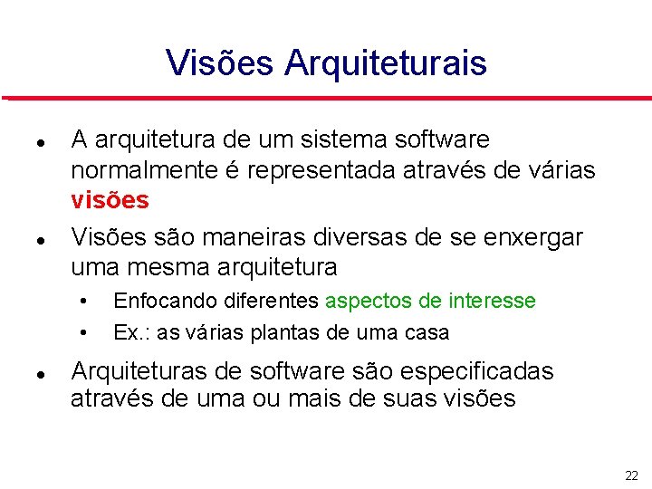 Visões Arquiteturais A arquitetura de um sistema software normalmente é representada através de várias