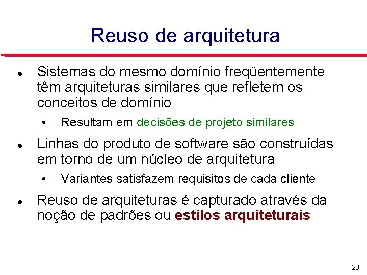 Reuso de arquitetura Sistemas do mesmo domínio freqüentemente têm arquiteturas similares que refletem os