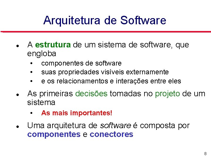 Arquitetura de Software A estrutura de um sistema de software, que engloba • •