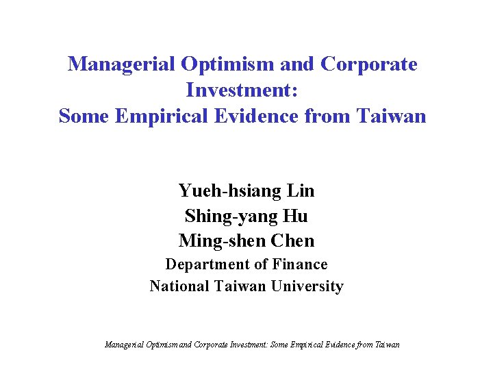 Managerial Optimism and Corporate Investment: Some Empirical Evidence from Taiwan Yueh-hsiang Lin Shing-yang Hu