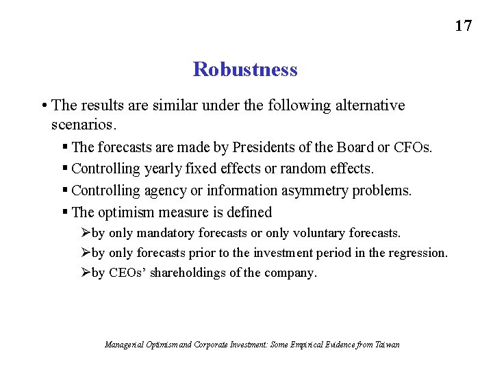 17 Robustness • The results are similar under the following alternative scenarios. § The