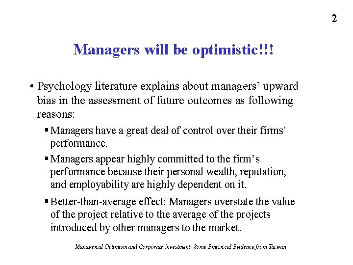 2 Managers will be optimistic!!! • Psychology literature explains about managers’ upward bias in