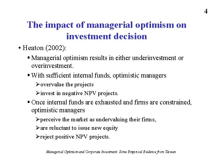 4 The impact of managerial optimism on investment decision • Heaton (2002): § Managerial