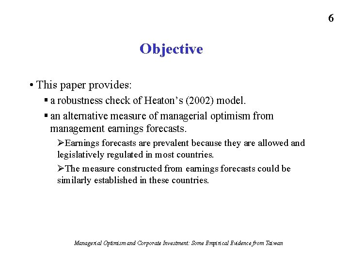 6 Objective • This paper provides: § a robustness check of Heaton’s (2002) model.