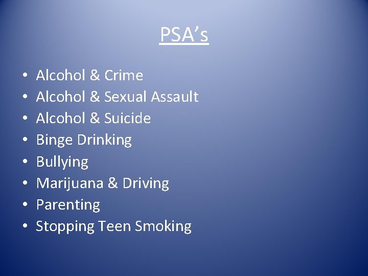 PSA’s • • Alcohol & Crime Alcohol & Sexual Assault Alcohol & Suicide Binge