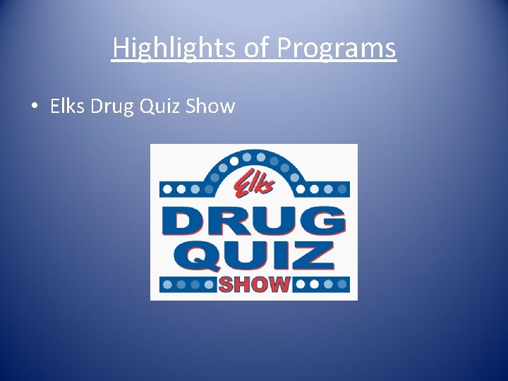 Highlights of Programs • Elks Drug Quiz Show 