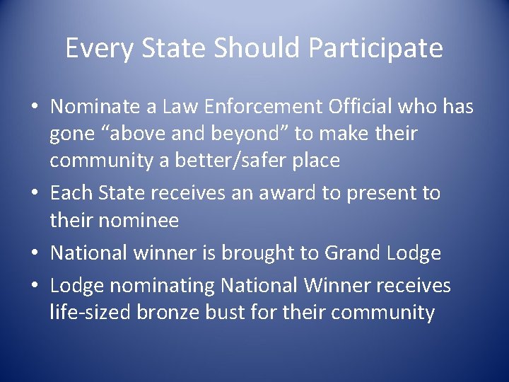 Every State Should Participate • Nominate a Law Enforcement Official who has gone “above