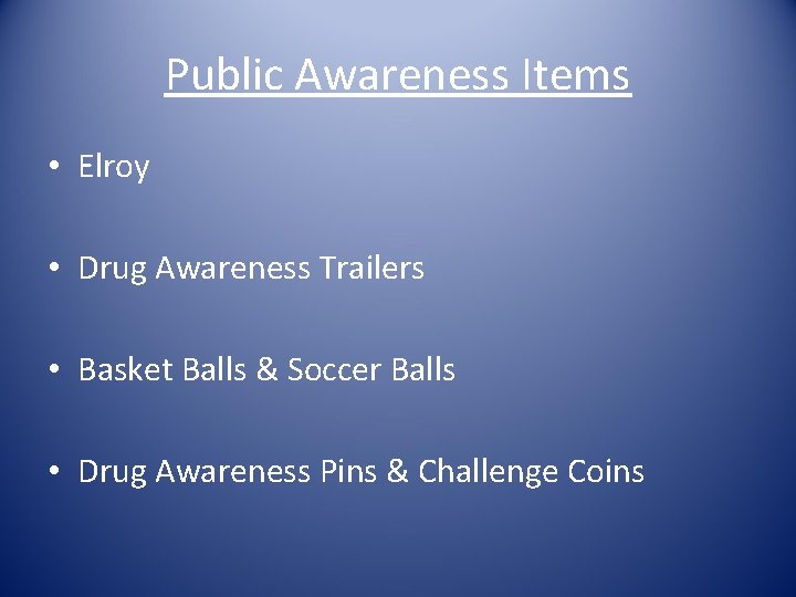 Public Awareness Items • Elroy • Drug Awareness Trailers • Basket Balls & Soccer
