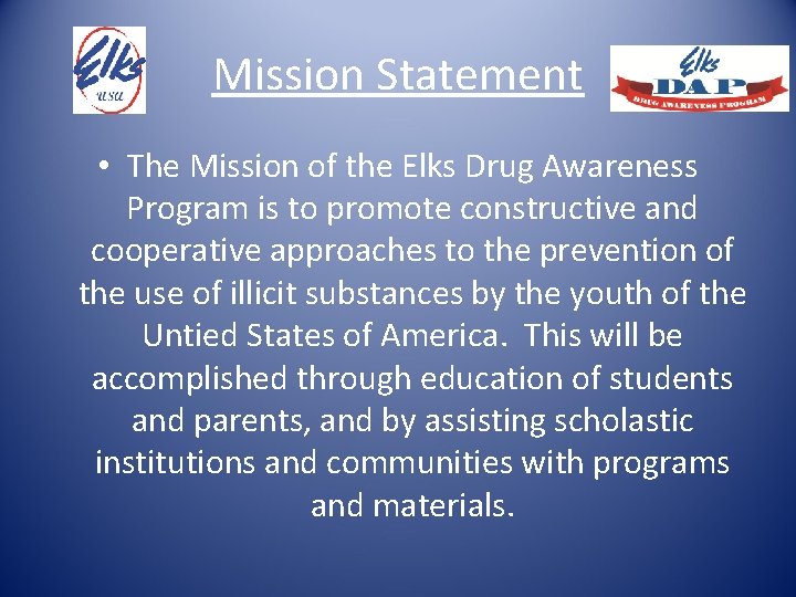 Mission Statement • The Mission of the Elks Drug Awareness Program is to promote