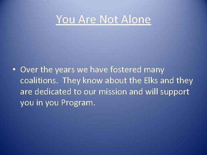 You Are Not Alone • Over the years we have fostered many coalitions. They