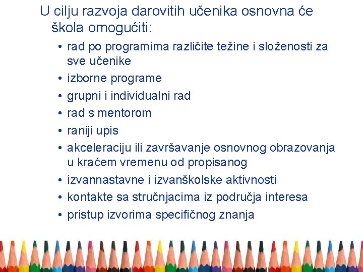 U cilju razvoja darovitih učenika osnovna će škola omogućiti: • rad po programima različite