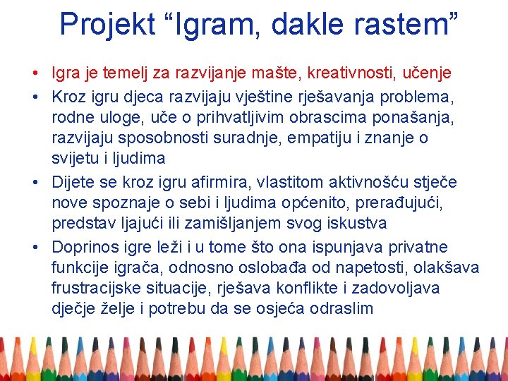 Projekt “Igram, dakle rastem” • Igra je temelj za razvijanje mašte, kreativnosti, učenje •