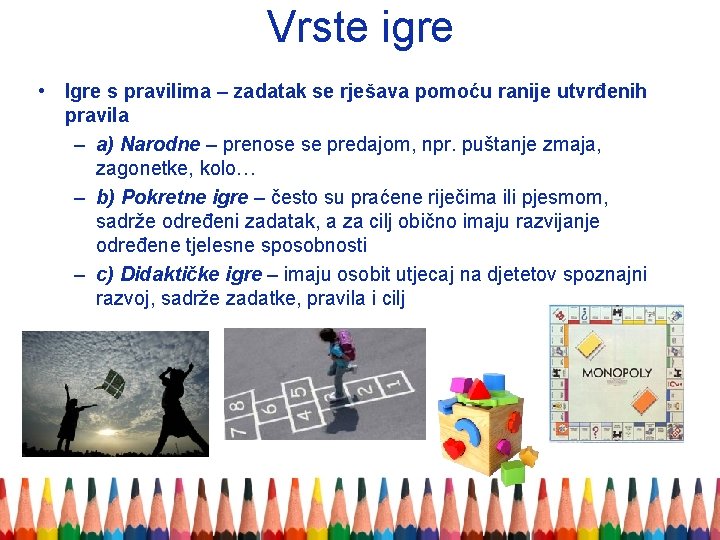 Vrste igre • Igre s pravilima – zadatak se rješava pomoću ranije utvrđenih pravila