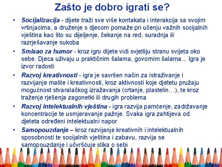 Zašto je dobro igrati se? • Socijalizacija - dijete traži sve više kontakata i