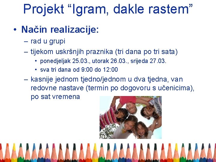 Projekt “Igram, dakle rastem” • Način realizacije: – rad u grupi – tijekom uskršnjih