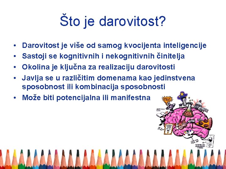 Što je darovitost? • • Darovitost je više od samog kvocijenta inteligencije Sastoji se