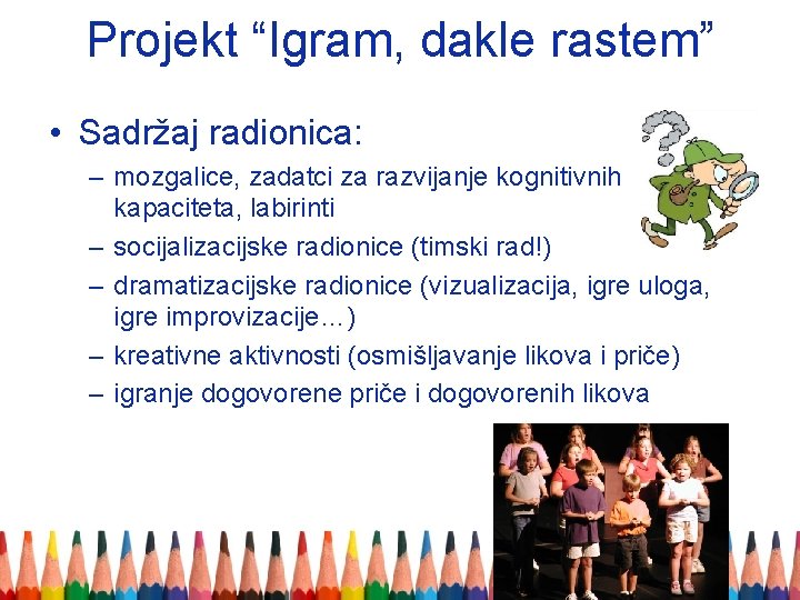 Projekt “Igram, dakle rastem” • Sadržaj radionica: – mozgalice, zadatci za razvijanje kognitivnih kapaciteta,