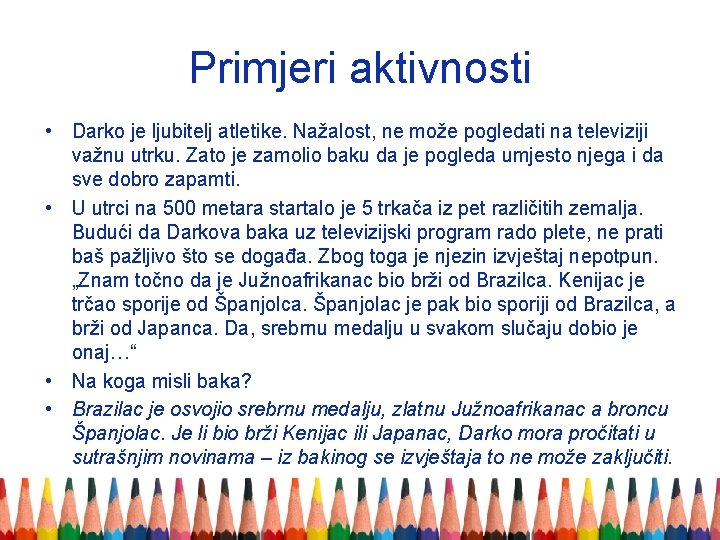 Primjeri aktivnosti • Darko je ljubitelj atletike. Nažalost, ne može pogledati na televiziji važnu