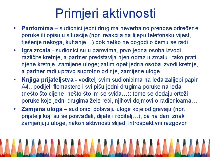 Primjeri aktivnosti • Pantomima – sudionici jedni drugima neverbalno prenose određene poruke ili opisuju