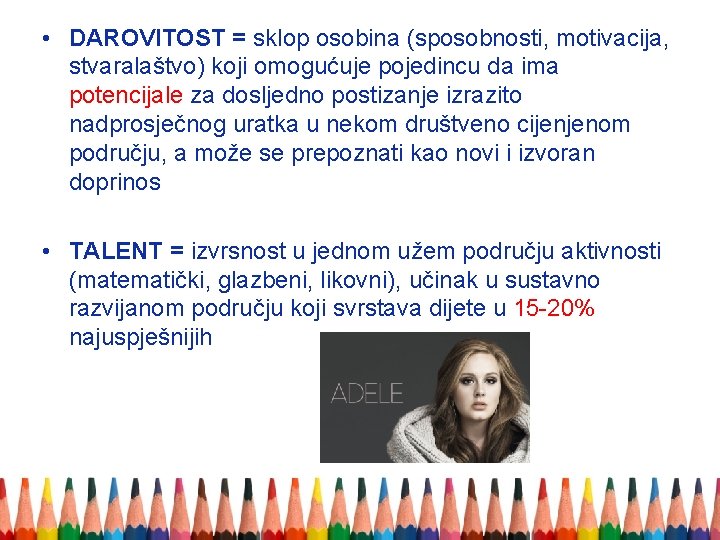  • DAROVITOST = sklop osobina (sposobnosti, motivacija, stvaralaštvo) koji omogućuje pojedincu da ima