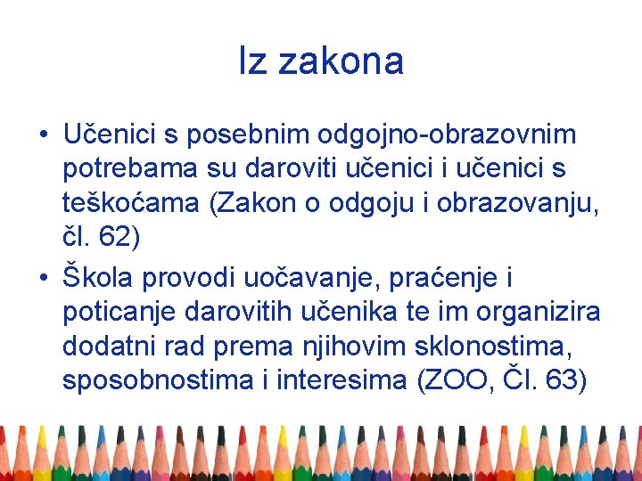 Iz zakona • Učenici s posebnim odgojno-obrazovnim potrebama su daroviti učenici s teškoćama (Zakon