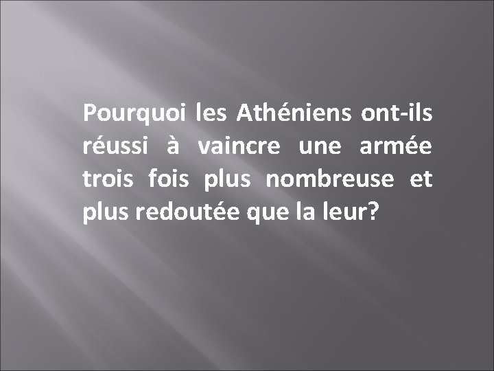 Pourquoi les Athéniens ont-ils réussi à vaincre une armée trois fois plus nombreuse et