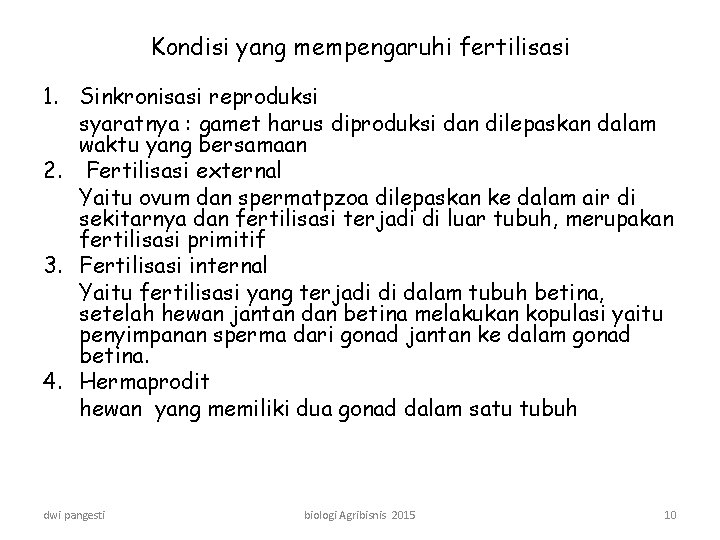 Kondisi yang mempengaruhi fertilisasi 1. Sinkronisasi reproduksi syaratnya : gamet harus diproduksi dan dilepaskan