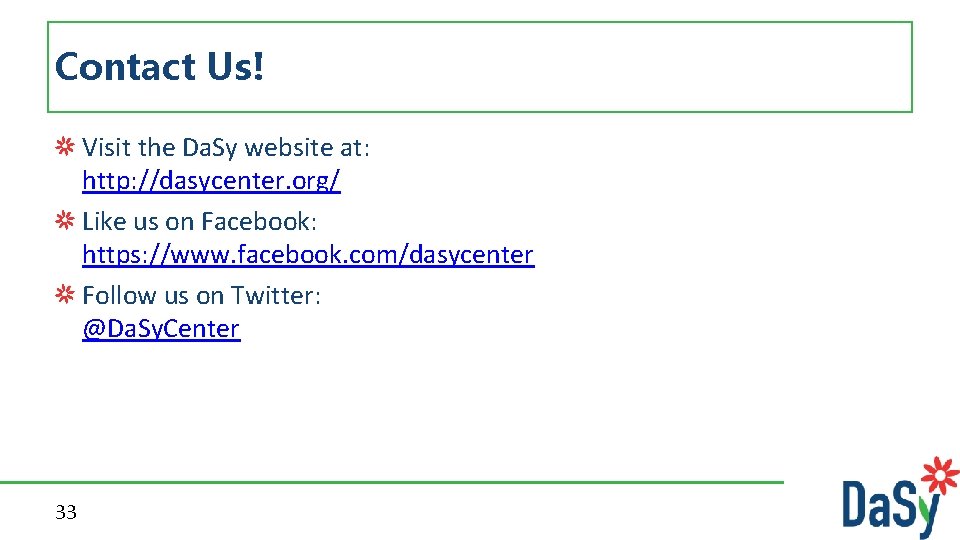 Contact Us! Visit the Da. Sy website at: http: //dasycenter. org/ Like us on