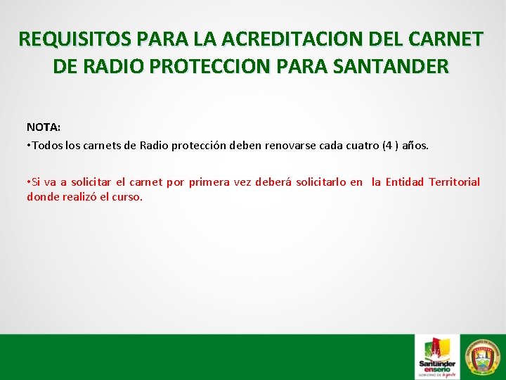 REQUISITOS PARA LA ACREDITACION DEL CARNET DE RADIO PROTECCION PARA SANTANDER NOTA: • Todos