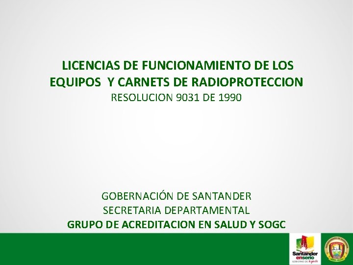  LICENCIAS DE FUNCIONAMIENTO DE LOS EQUIPOS Y CARNETS DE RADIOPROTECCION RESOLUCION 9031 DE