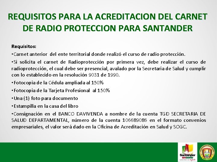 REQUISITOS PARA LA ACREDITACION DEL CARNET DE RADIO PROTECCION PARA SANTANDER Requisitos: • Carnet