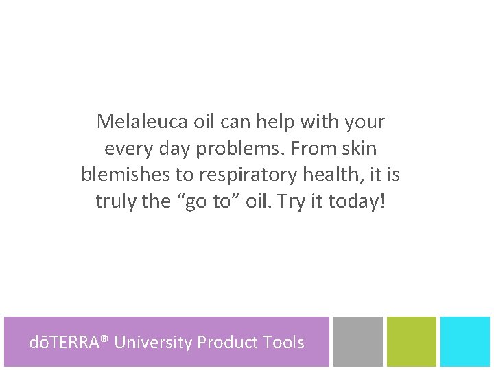 Melaleuca oil can help with your every day problems. From skin blemishes to respiratory