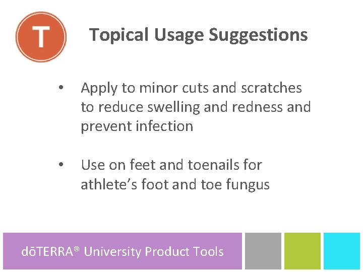 Topical Usage Suggestions • Apply to minor cuts and scratches to reduce swelling and